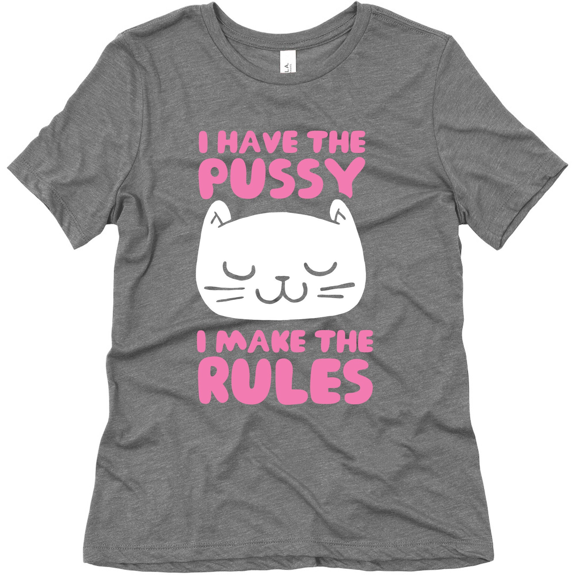 I Have The Pussy I Make The Rules Women's Triblend Tee